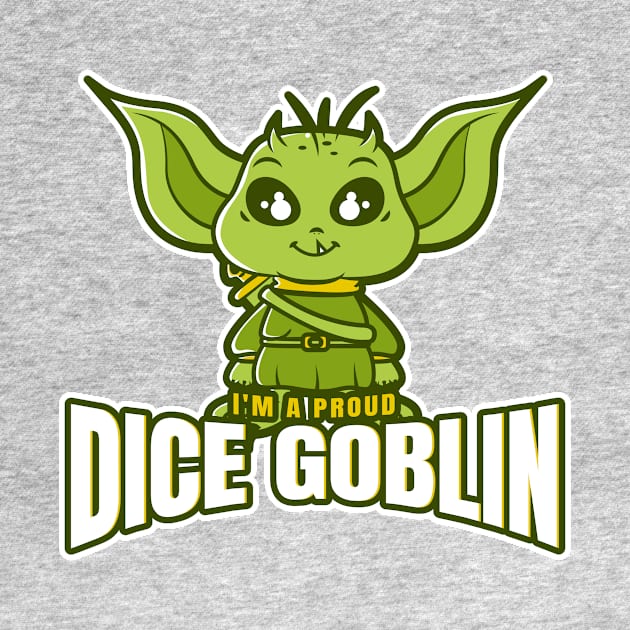 I'm A Proud Dice Goblin by Zainmo